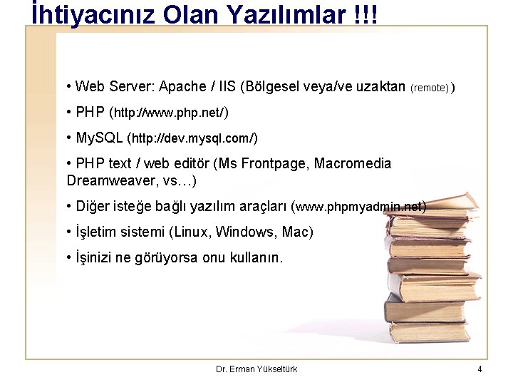 İhtiyacınız Olan Yazılımlar !!! • Web Server: Apache / IIS (Bölgesel veya/ve uzaktan (remote)