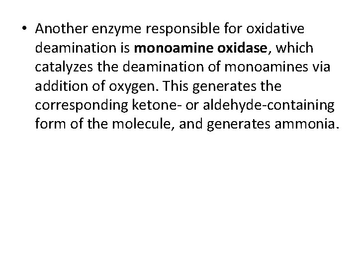  • Another enzyme responsible for oxidative deamination is monoamine oxidase, which catalyzes the