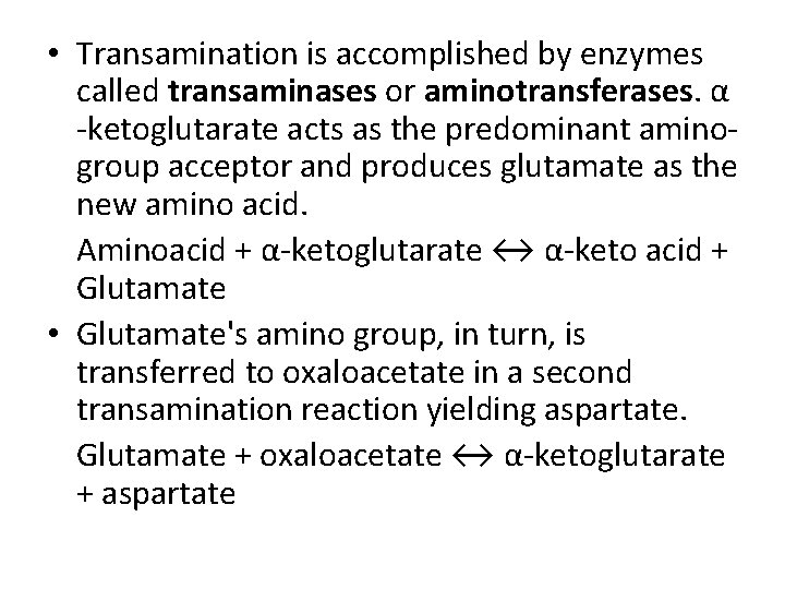  • Transamination is accomplished by enzymes called transaminases or aminotransferases. α -ketoglutarate acts