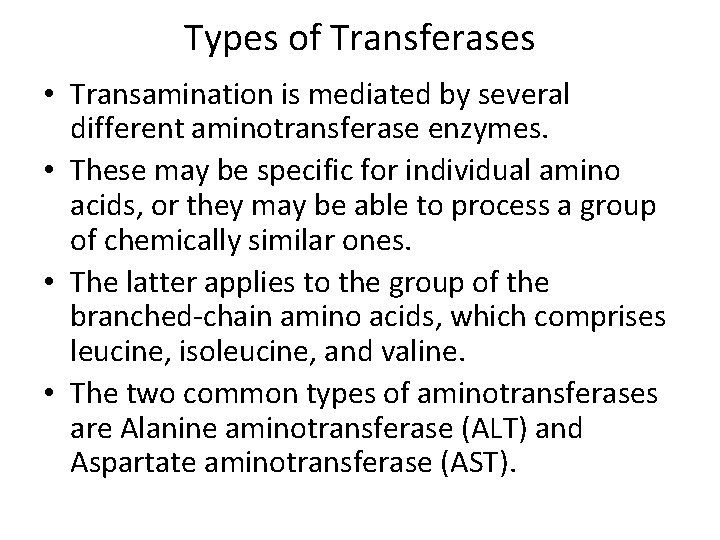 Types of Transferases • Transamination is mediated by several different aminotransferase enzymes. • These