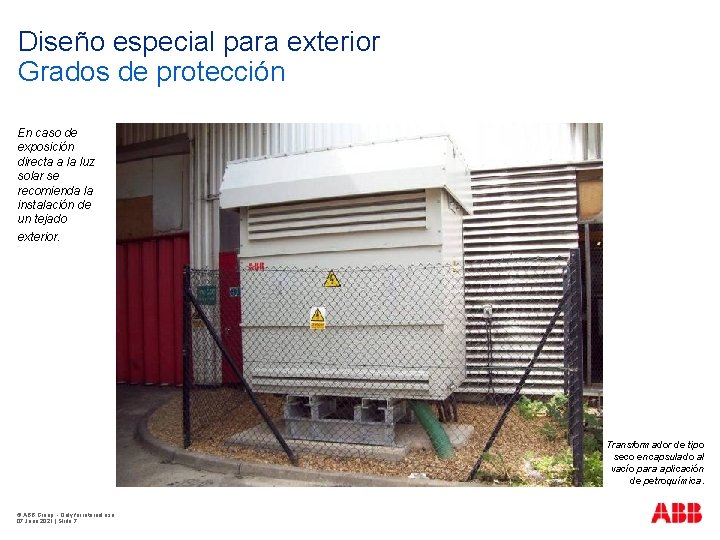 Diseño especial para exterior Grados de protección En caso de exposición directa a la