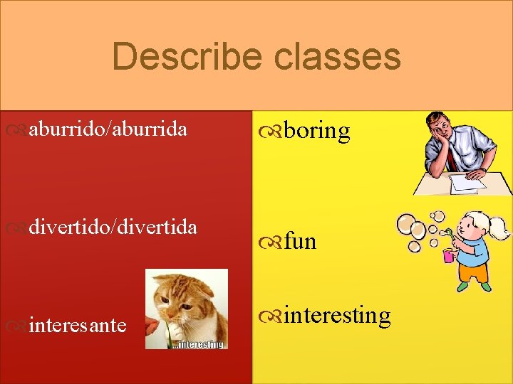 Describe classes aburrido/aburrida boring divertido/divertida interesante fun interesting 