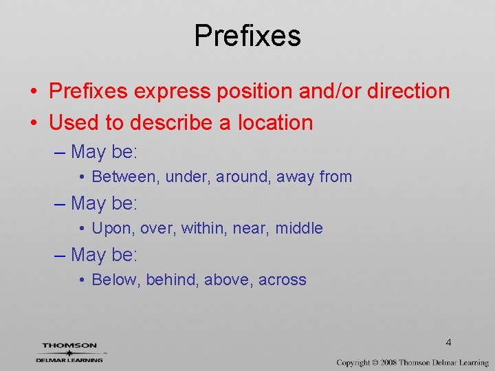 Prefixes • Prefixes express position and/or direction • Used to describe a location –