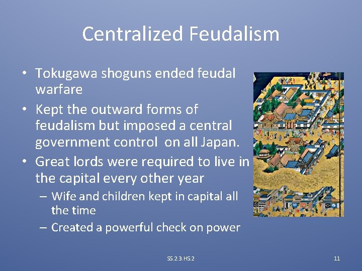 Centralized Feudalism • Tokugawa shoguns ended feudal warfare • Kept the outward forms of