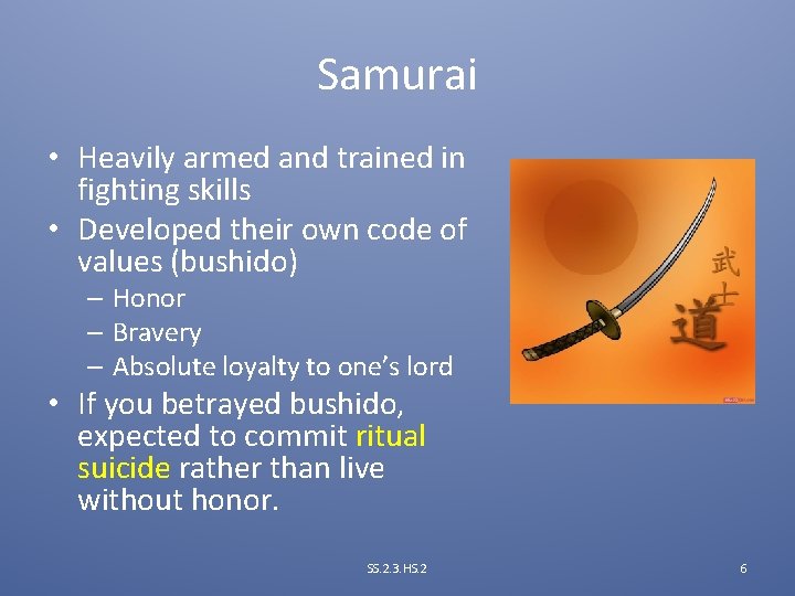 Samurai • Heavily armed and trained in fighting skills • Developed their own code