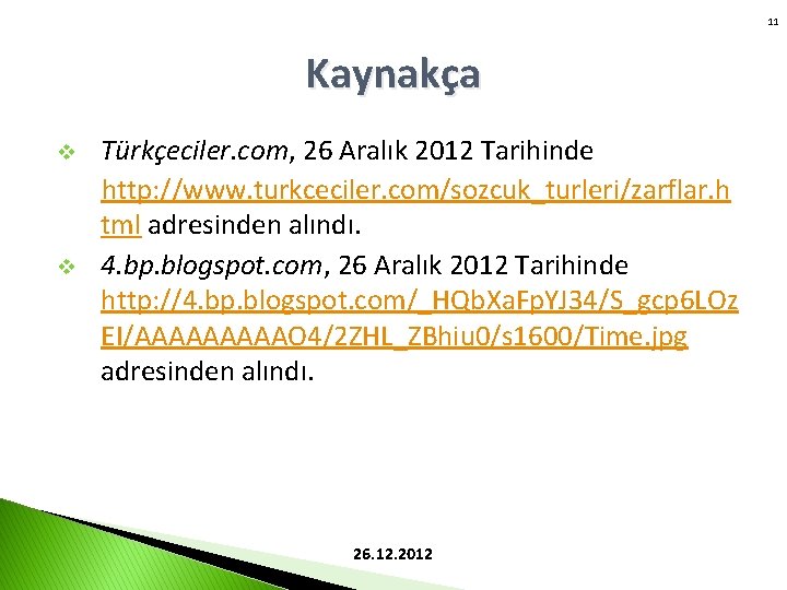 11 Kaynakça v v Türkçeciler. com, 26 Aralık 2012 Tarihinde http: //www. turkceciler. com/sozcuk_turleri/zarflar.