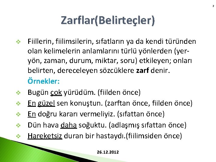 2 Zarflar(Belirteçler) v v v Fiillerin, fiilimsilerin, sıfatların ya da kendi türünden olan kelimelerin