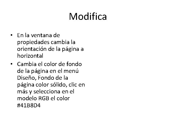 Modifica • En la ventana de propiedades cambia la orientación de la página a