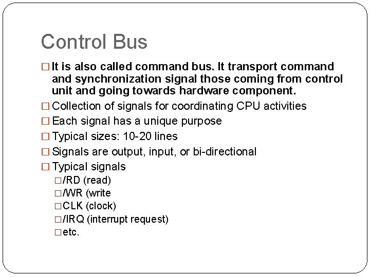 Control Bus � It is also called command bus. It transport command synchronization signal Control Bus � It is also called command bus. It transport command synchronization signal