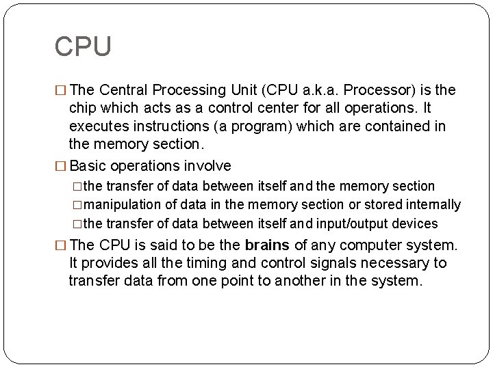 CPU � The Central Processing Unit (CPU a. k. a. Processor) is the chip CPU � The Central Processing Unit (CPU a. k. a. Processor) is the chip