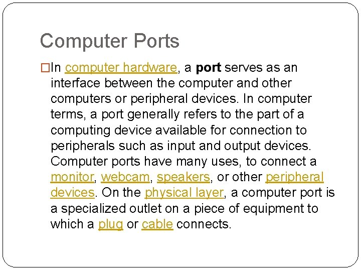 Computer Ports �In computer hardware, a port serves as an interface between the computer Computer Ports �In computer hardware, a port serves as an interface between the computer