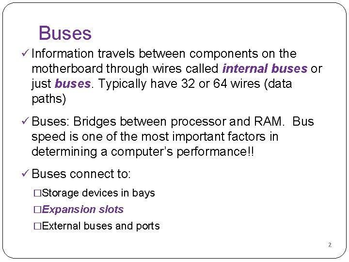 Buses ü Information travels between components on the motherboard through wires called internal buses Buses ü Information travels between components on the motherboard through wires called internal buses