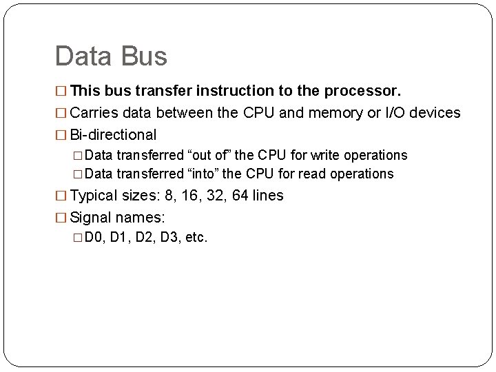 Data Bus � This bus transfer instruction to the processor. � Carries data between Data Bus � This bus transfer instruction to the processor. � Carries data between