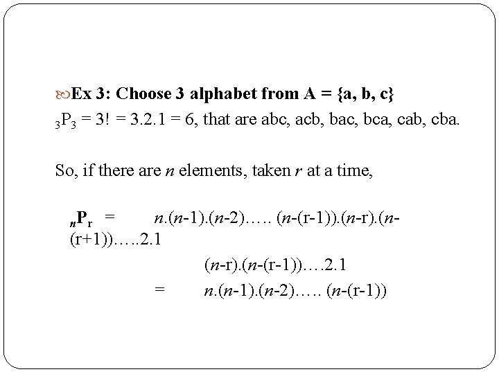  Ex 3: Choose 3 alphabet from A = {a, b, c} 3 P
