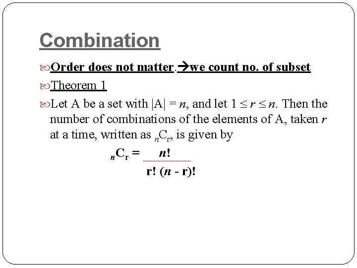 Combination Order does not matter. we count no. of subset Theorem 1 Let A