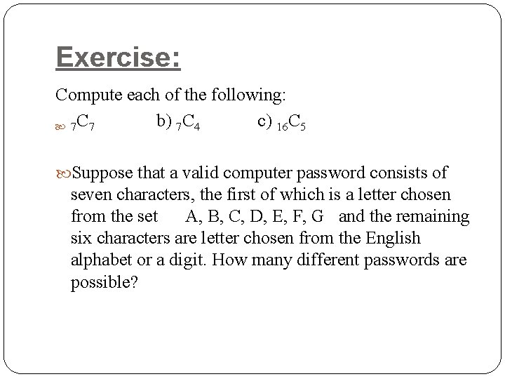 Exercise: Compute each of the following: b) 7 C 4 c) 16 C 5