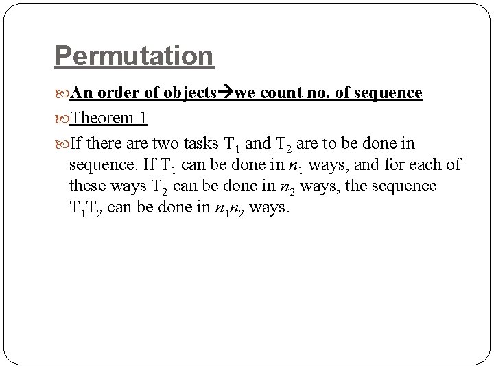Permutation An order of objects we count no. of sequence Theorem 1 If there