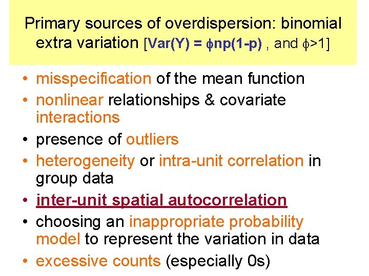 Primary sources of overdispersion: binomial extra variation [Var(Y) = np(1 -p) , and >1]