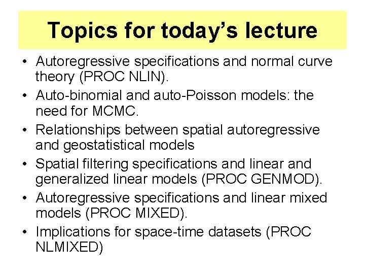 Topics for today’s lecture • Autoregressive specifications and normal curve theory (PROC NLIN). •