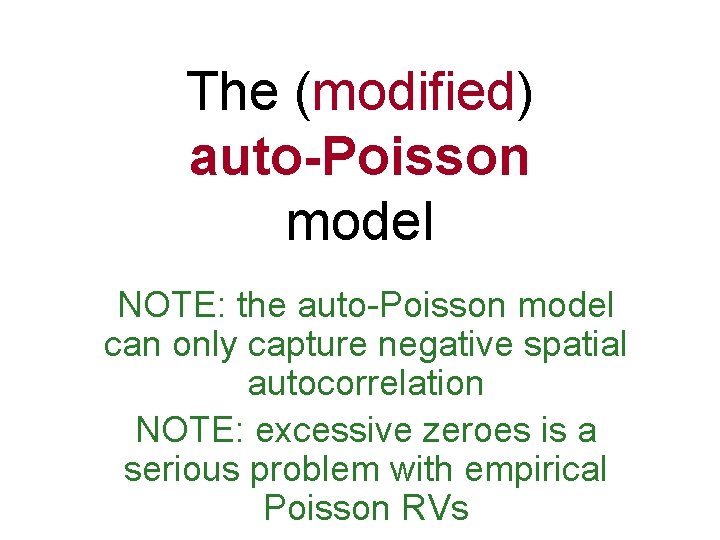 The (modified) auto-Poisson model NOTE: the auto-Poisson model can only capture negative spatial autocorrelation