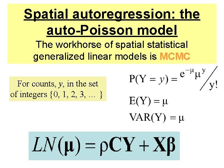 Spatial autoregression: the auto-Poisson model The workhorse of spatial statistical generalized linear models is