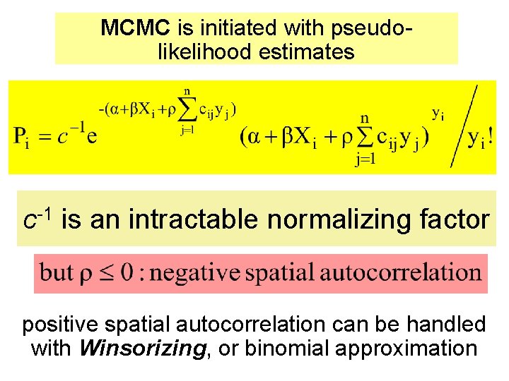 MCMC is initiated with pseudolikelihood estimates c-1 is an intractable normalizing factor positive spatial