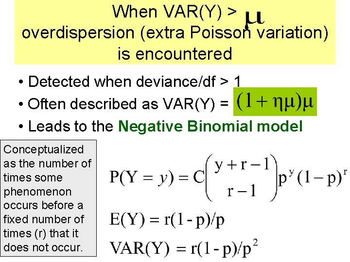 When VAR(Y) > overdispersion (extra Poisson variation) is encountered • Detected when deviance/df >