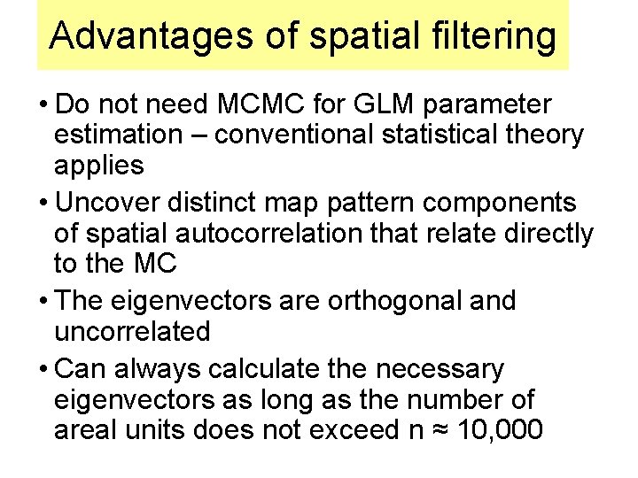 Advantages of spatial filtering • Do not need MCMC for GLM parameter estimation –