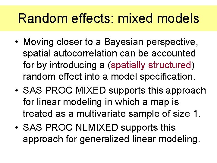 Random effects: mixed models • Moving closer to a Bayesian perspective, spatial autocorrelation can