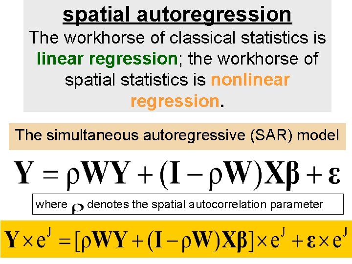 spatial autoregression The workhorse of classical statistics is linear regression; the workhorse of spatial