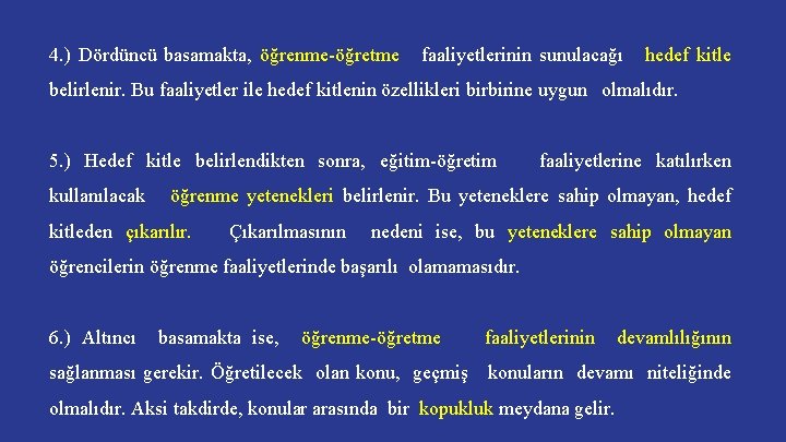 4. ) Dördüncü basamakta, öğrenme-öğretme faaliyetlerinin sunulacağı hedef kitle belirlenir. Bu faaliyetler ile hedef