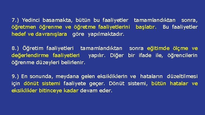 7. ) Yedinci basamakta, bütün bu faaliyetler tamamlandıktan sonra, öğretmen öğrenme ve öğretme faaliyetlerini