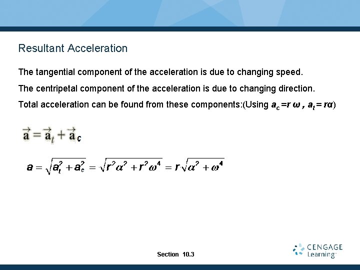 Resultant Acceleration The tangential component of the acceleration is due to changing speed. The