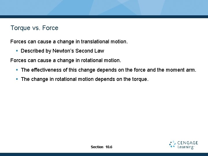 Torque vs. Forces can cause a change in translational motion. § Described by Newton’s
