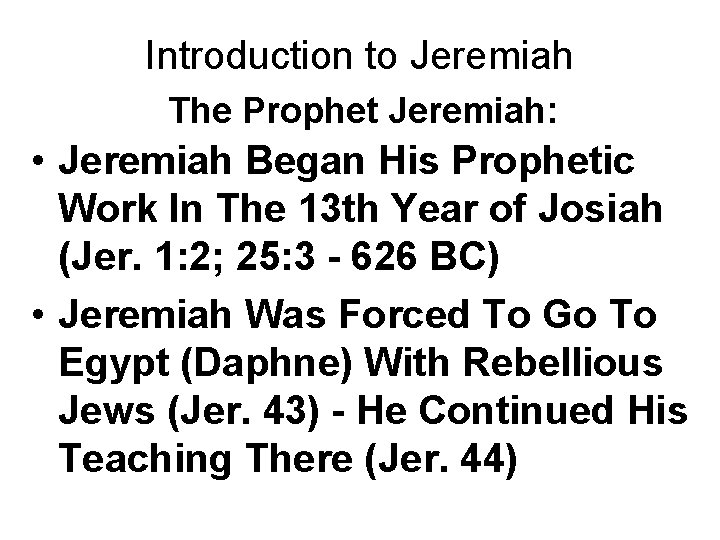 Introduction to Jeremiah The Prophet Jeremiah: • Jeremiah Began His Prophetic Work In The