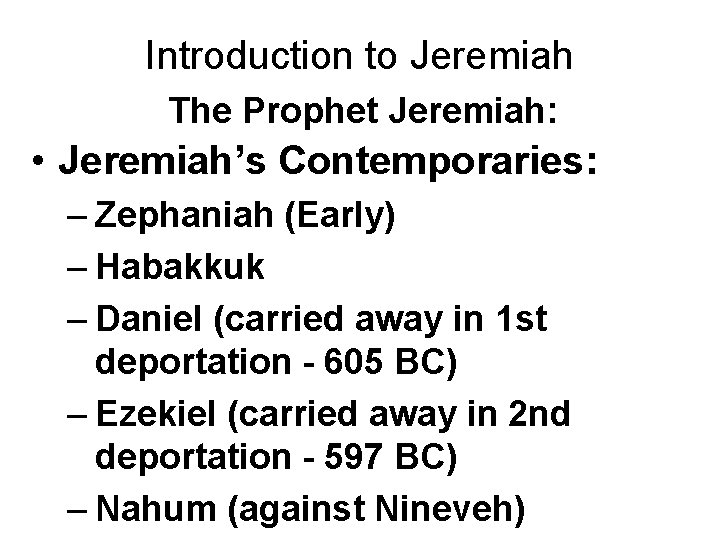 Introduction to Jeremiah The Prophet Jeremiah: • Jeremiah’s Contemporaries: – Zephaniah (Early) – Habakkuk