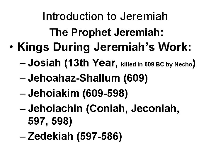 Introduction to Jeremiah The Prophet Jeremiah: • Kings During Jeremiah’s Work: – Josiah (13