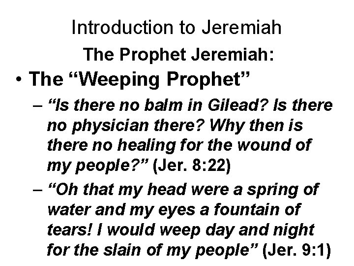 Introduction to Jeremiah The Prophet Jeremiah: • The “Weeping Prophet” – “Is there no