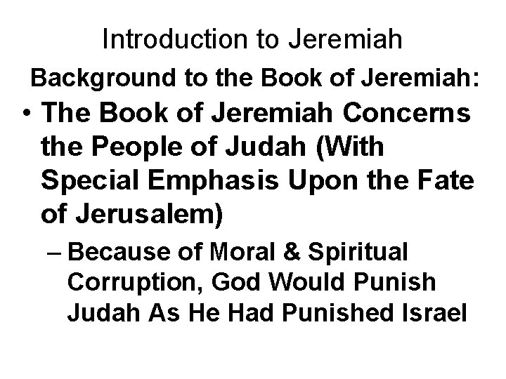 Introduction to Jeremiah Background to the Book of Jeremiah: • The Book of Jeremiah