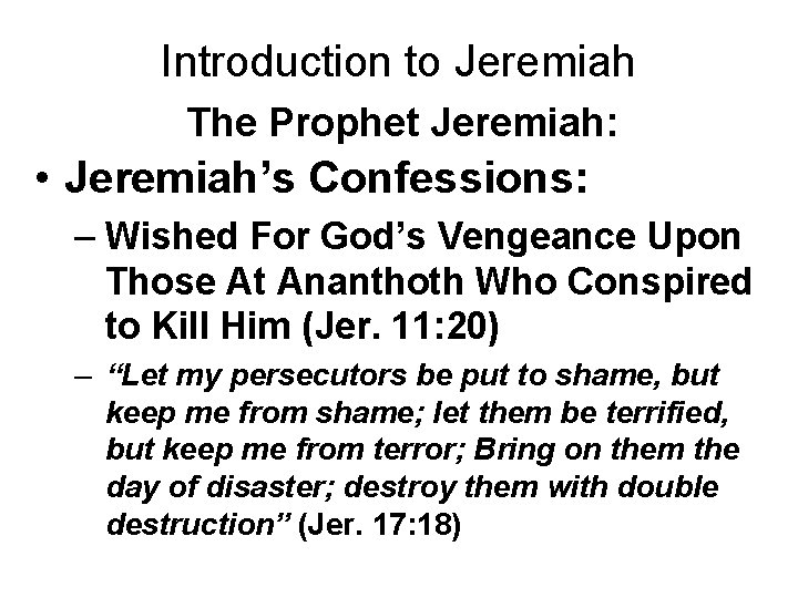 Introduction to Jeremiah The Prophet Jeremiah: • Jeremiah’s Confessions: – Wished For God’s Vengeance