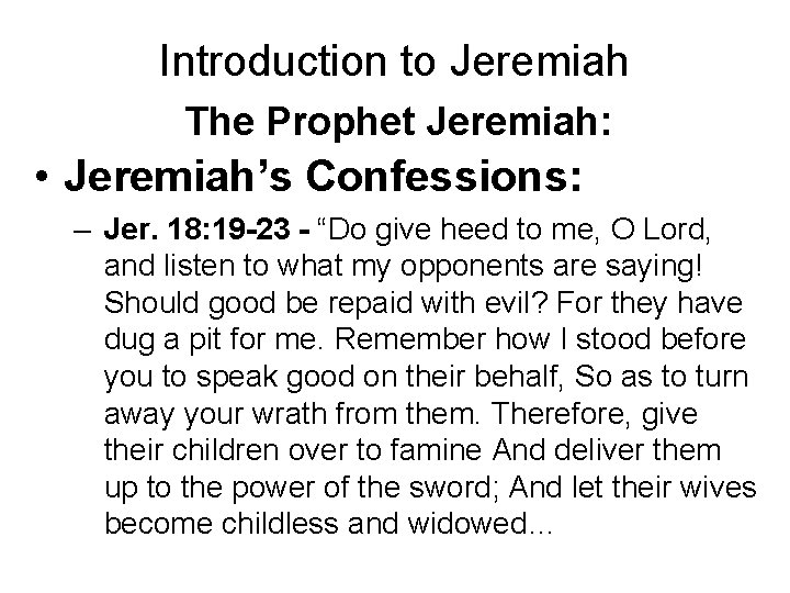 Introduction to Jeremiah The Prophet Jeremiah: • Jeremiah’s Confessions: – Jer. 18: 19 -23