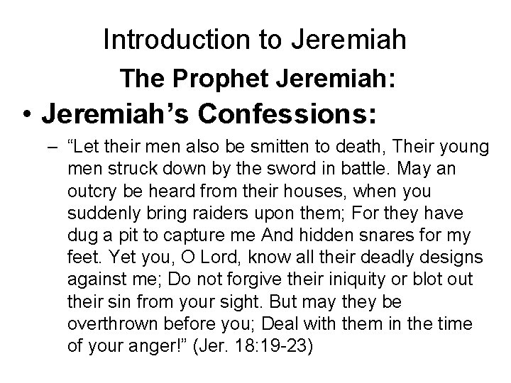 Introduction to Jeremiah The Prophet Jeremiah: • Jeremiah’s Confessions: – “Let their men also