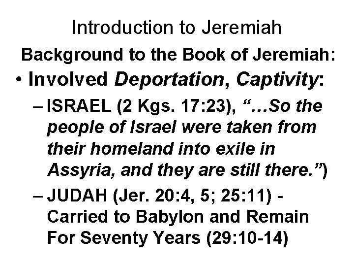 Introduction to Jeremiah Background to the Book of Jeremiah: • Involved Deportation, Captivity: –