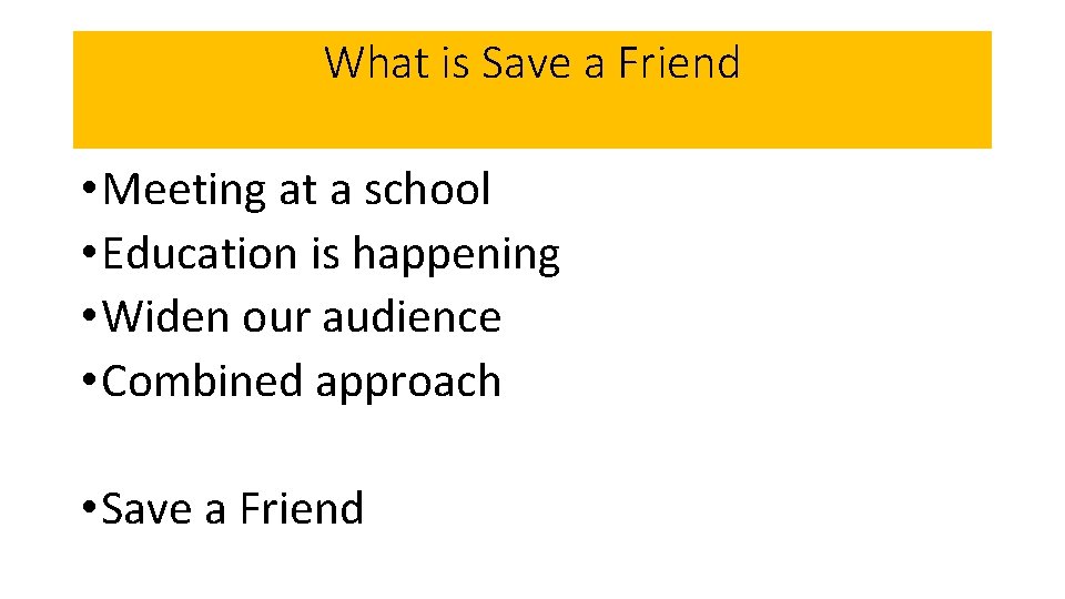 What is Save a Friend • Meeting at a school • Education is happening