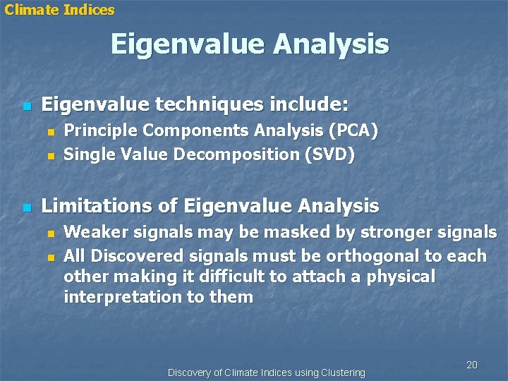 Climate Indices Eigenvalue Analysis n Eigenvalue techniques include: n n n Principle Components Analysis