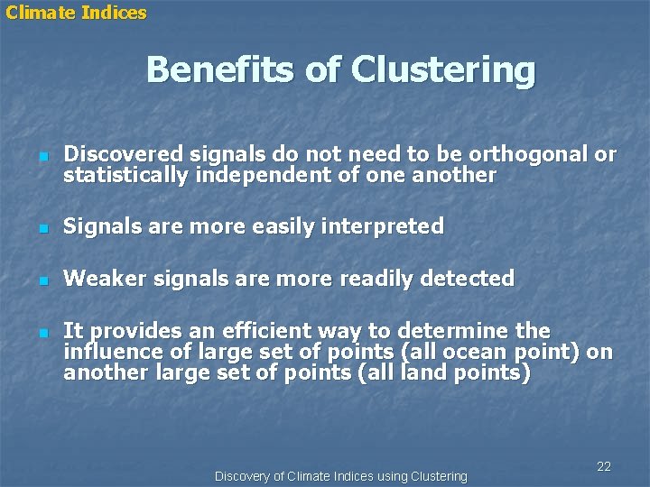 Climate Indices Benefits of Clustering n Discovered signals do not need to be orthogonal