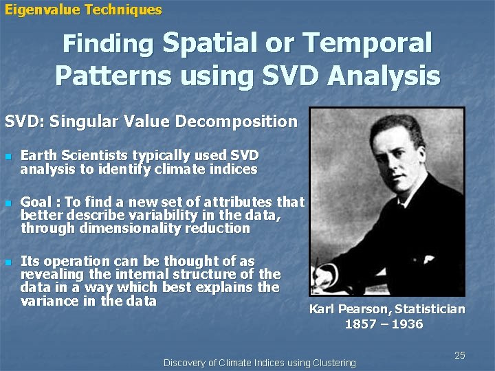 Eigenvalue Techniques Finding Spatial or Temporal Patterns using SVD Analysis SVD: Singular Value Decomposition