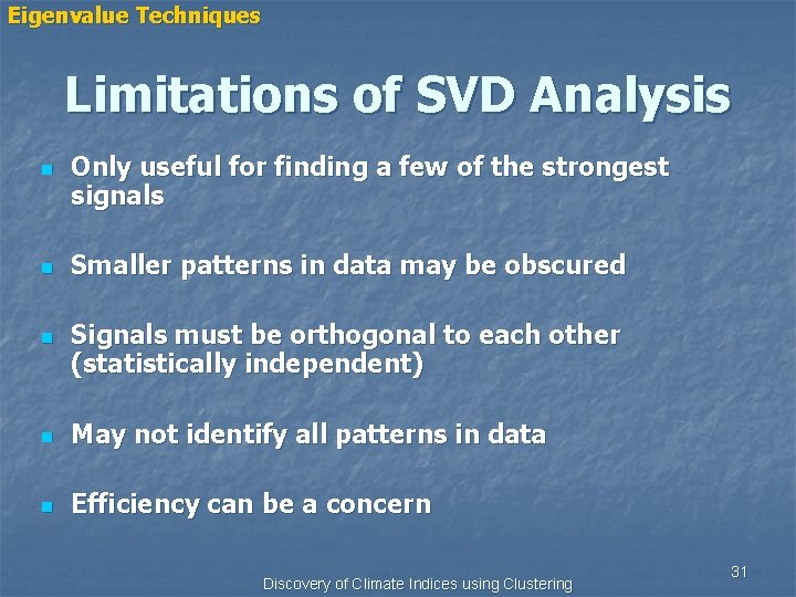 Eigenvalue Techniques Limitations of SVD Analysis n n n Only useful for finding a