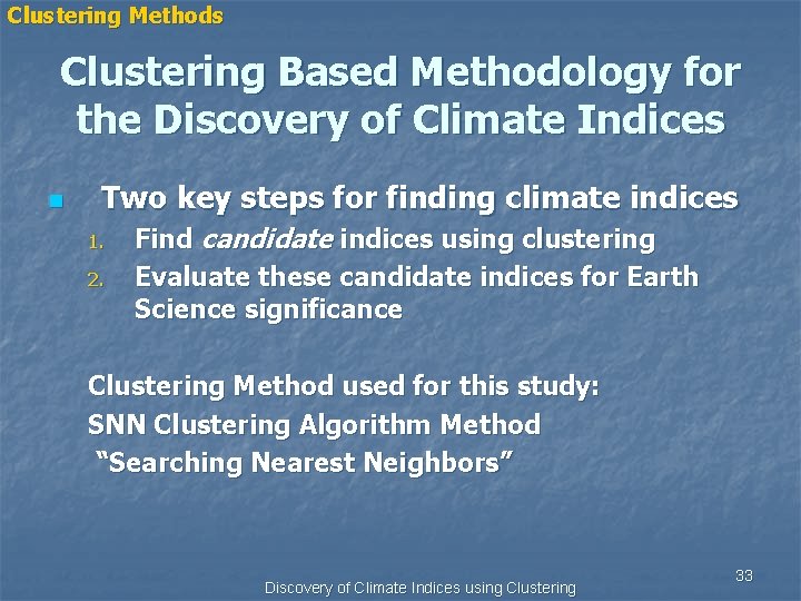 Clustering Methods Clustering Based Methodology for the Discovery of Climate Indices n Two key