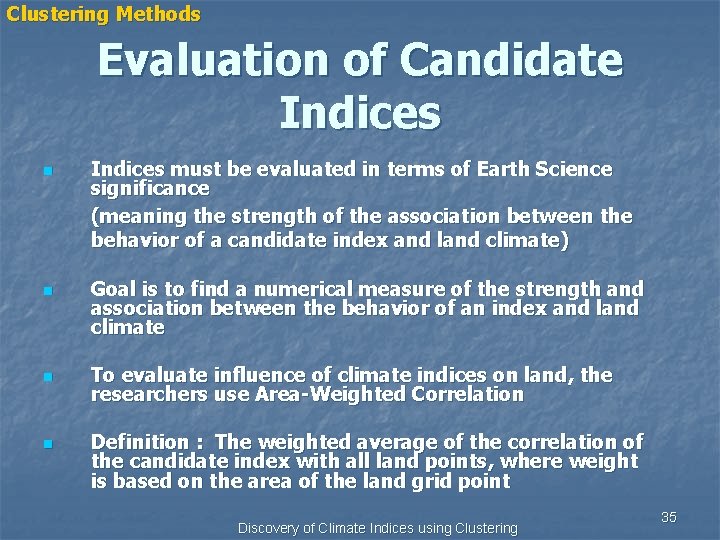 Clustering Methods Evaluation of Candidate Indices n n Indices must be evaluated in terms